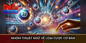 Nhóm thuật ngữ về loại cược cơ bản