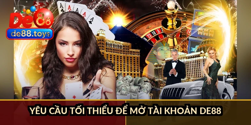 Yêu cầu tối thiểu để mở tài khoản DE88