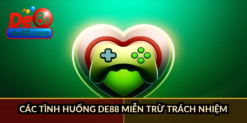 Các tình huống DE88 miễn trừ trách nhiệm
