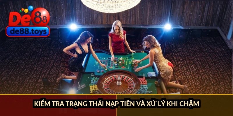 Kiểm tra trạng thái nạp tiền và xử lý khi chậm