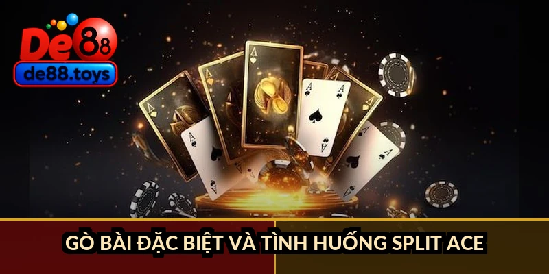 Gò bài đặc biệt và tình huống split Ace